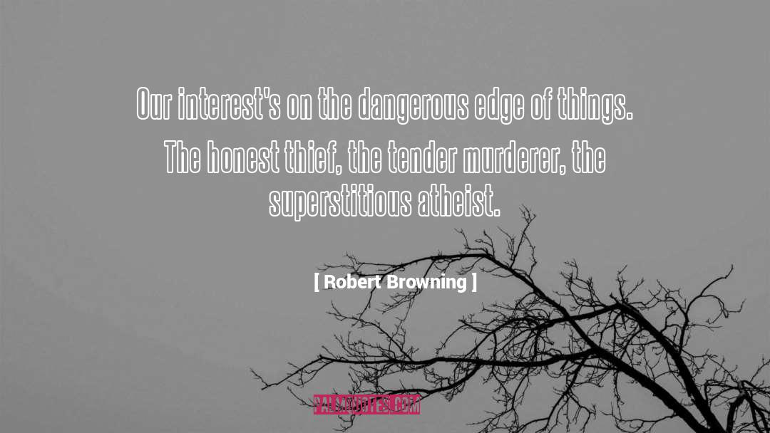Robert Browning Quotes: Our interest's on the dangerous