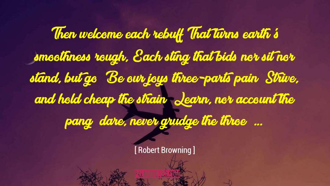 Robert Browning Quotes: Then welcome each rebuff That