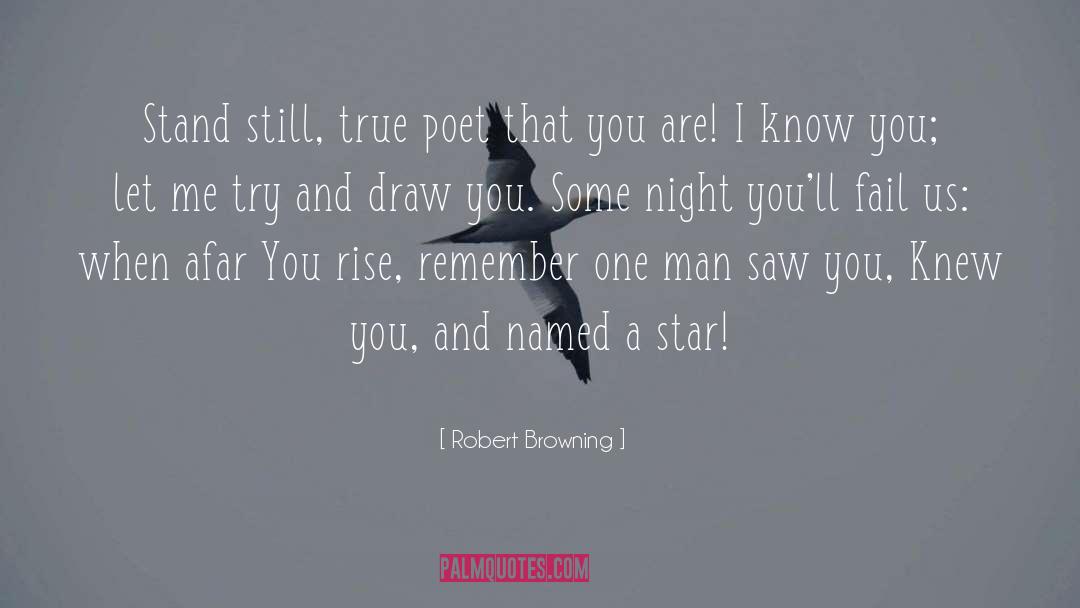 Robert Browning Quotes: Stand still, true poet that