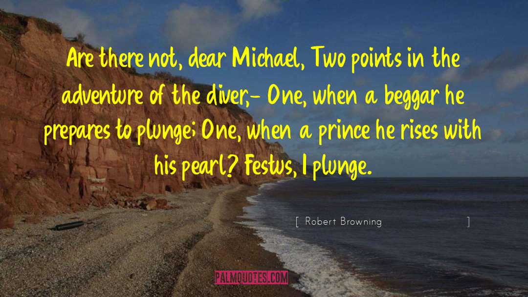 Robert Browning Quotes: Are there not, dear Michael,