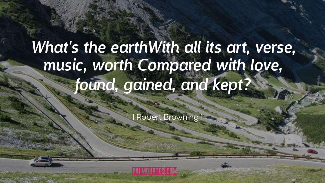 Robert Browning Quotes: What's the earth<br>With all its