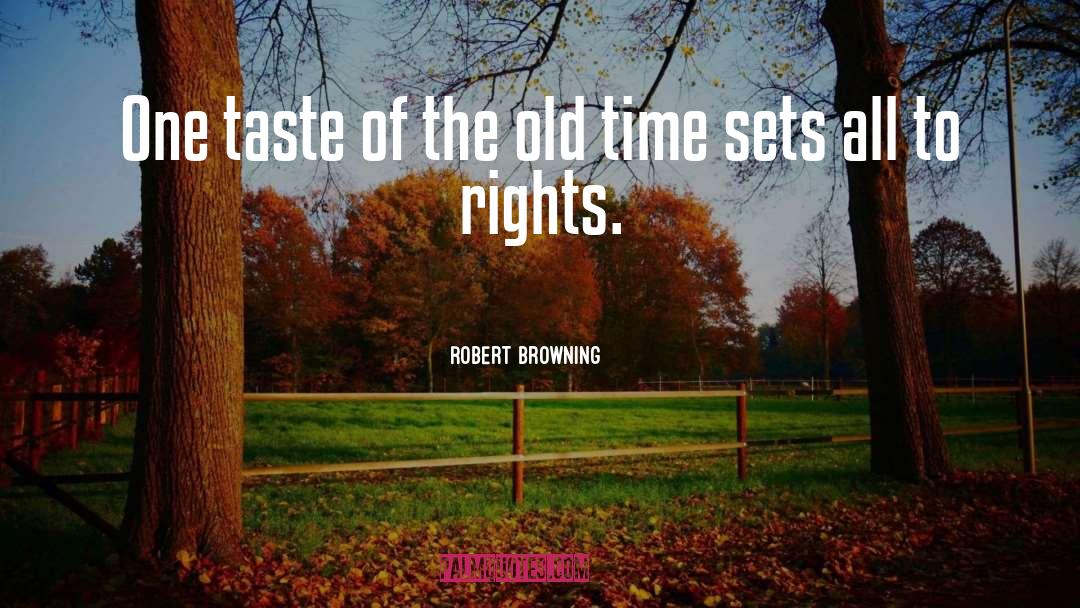 Robert Browning Quotes: One taste of the old