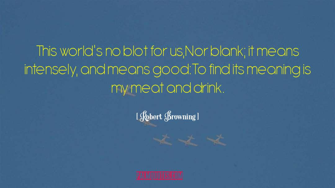 Robert Browning Quotes: This world's no blot for