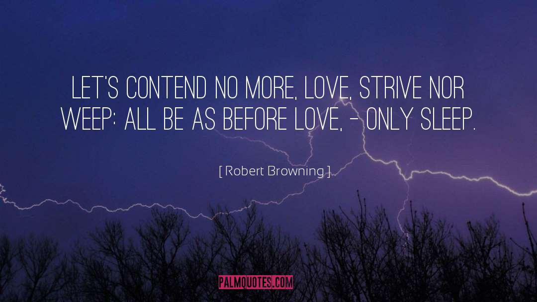 Robert Browning Quotes: Let's contend no more, Love,