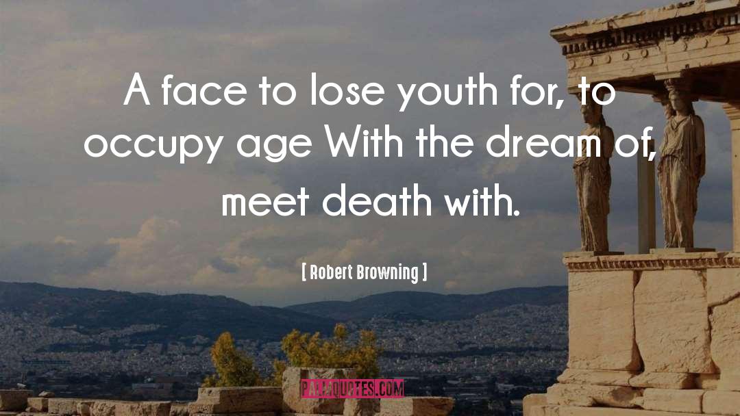 Robert Browning Quotes: A face to lose youth