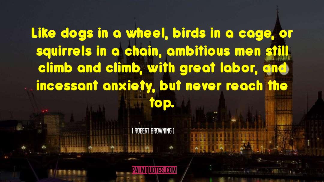 Robert Browning Quotes: Like dogs in a wheel,