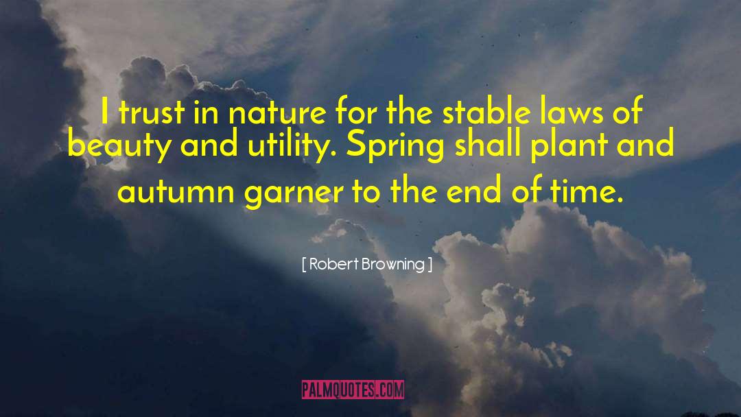 Robert Browning Quotes: I trust in nature for