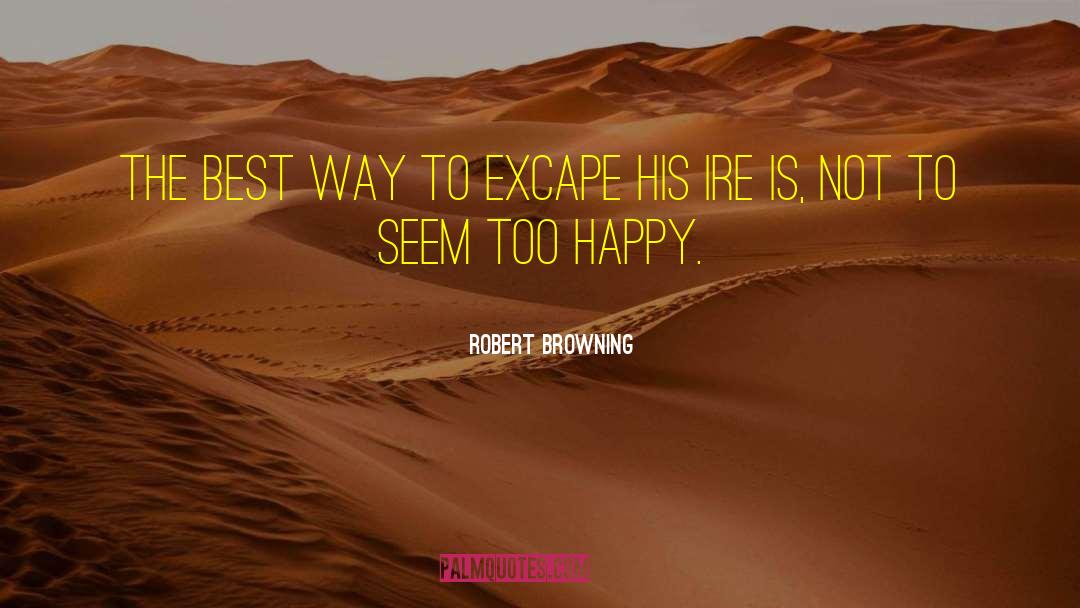 Robert Browning Quotes: The best way to excape