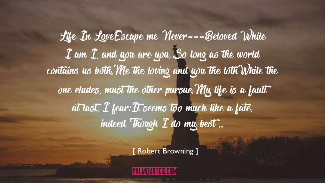 Robert Browning Quotes: Life In Love<br /><br />Escape