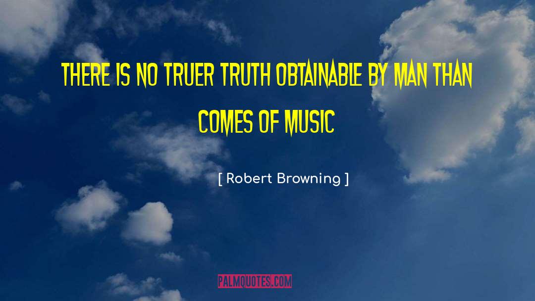 Robert Browning Quotes: There is no truer truth