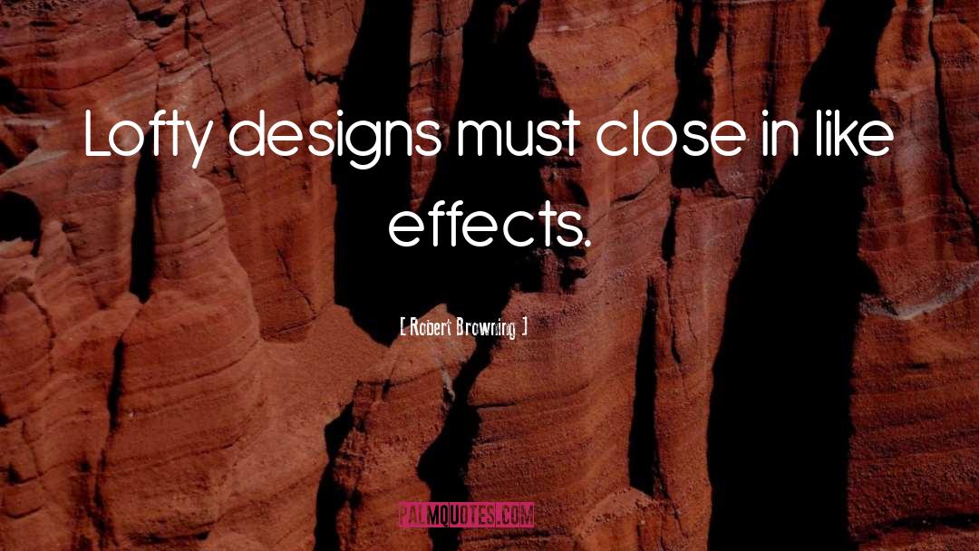 Robert Browning Quotes: Lofty designs must close in