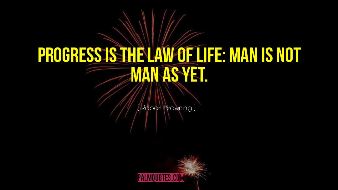 Robert Browning Quotes: Progress is The law of