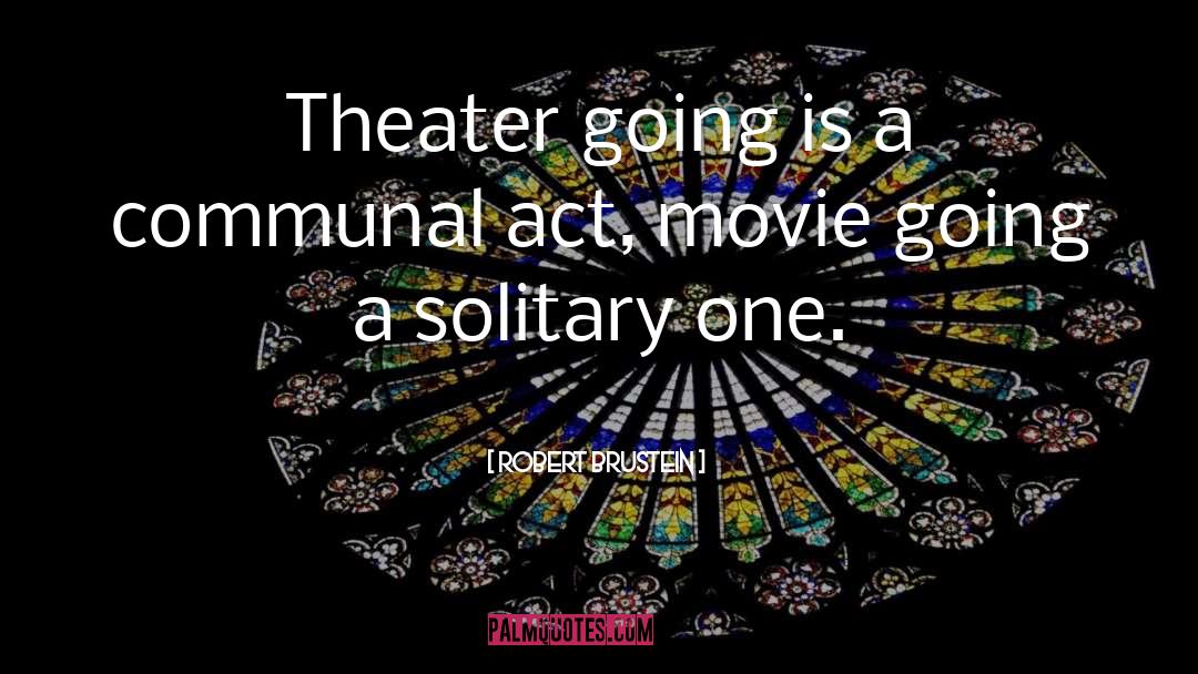 Robert Brustein Quotes: Theater going is a communal