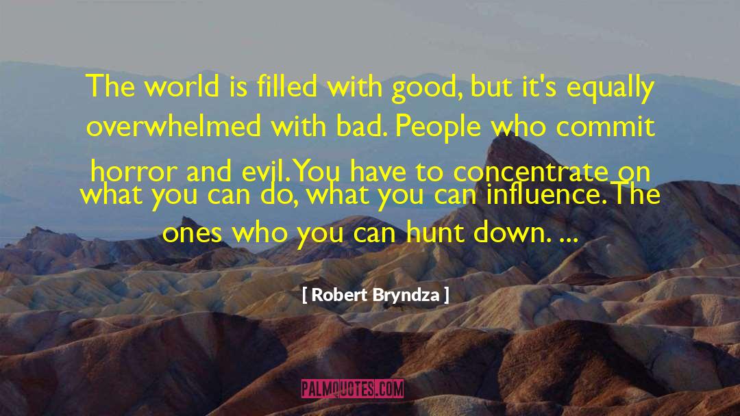Robert Bryndza Quotes: The world is filled with