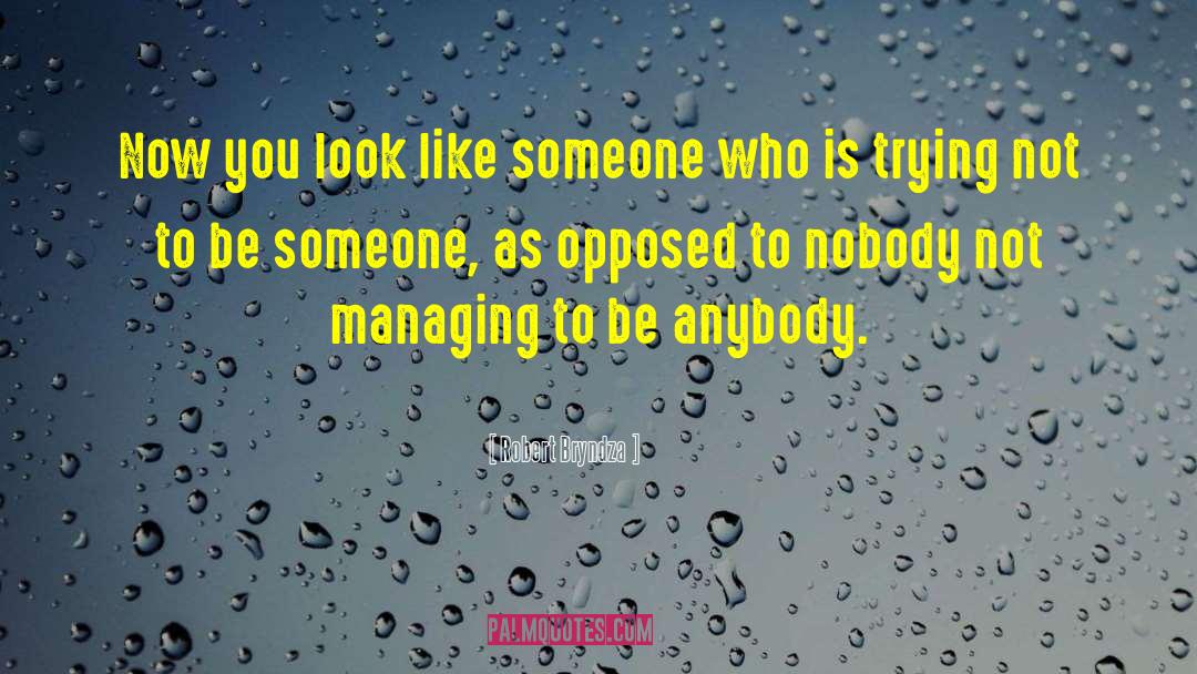 Robert Bryndza Quotes: Now you look like someone