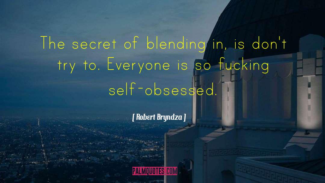 Robert Bryndza Quotes: The secret of blending in,