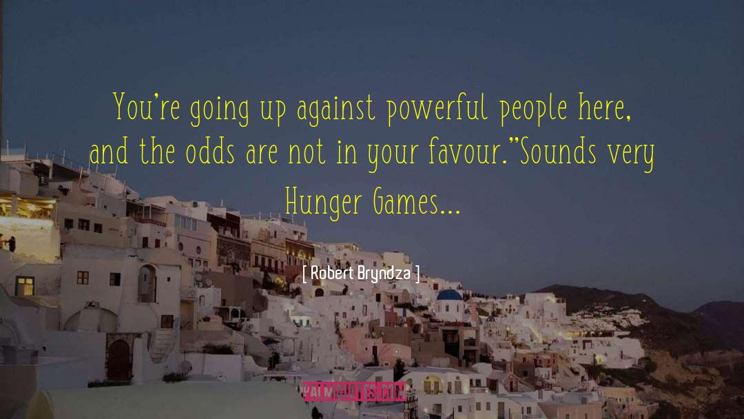 Robert Bryndza Quotes: You're going up against powerful