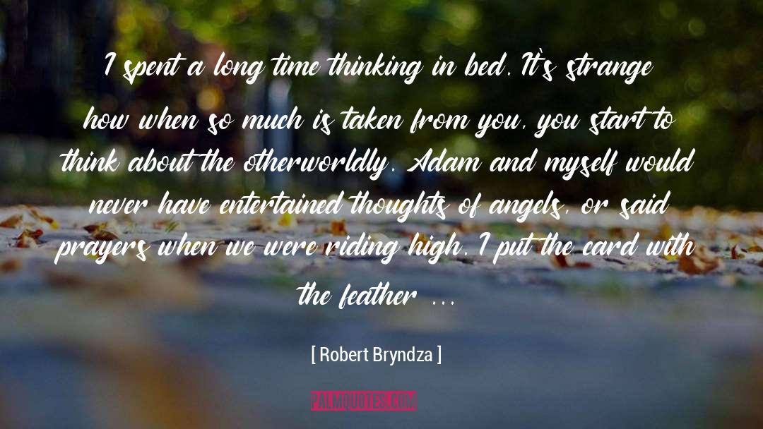 Robert Bryndza Quotes: I spent a long time