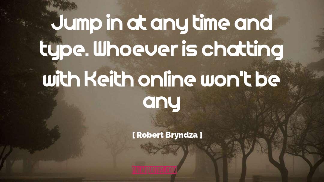 Robert Bryndza Quotes: Jump in at any time