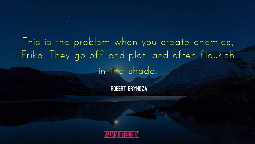 Robert Bryndza Quotes: This is the problem when