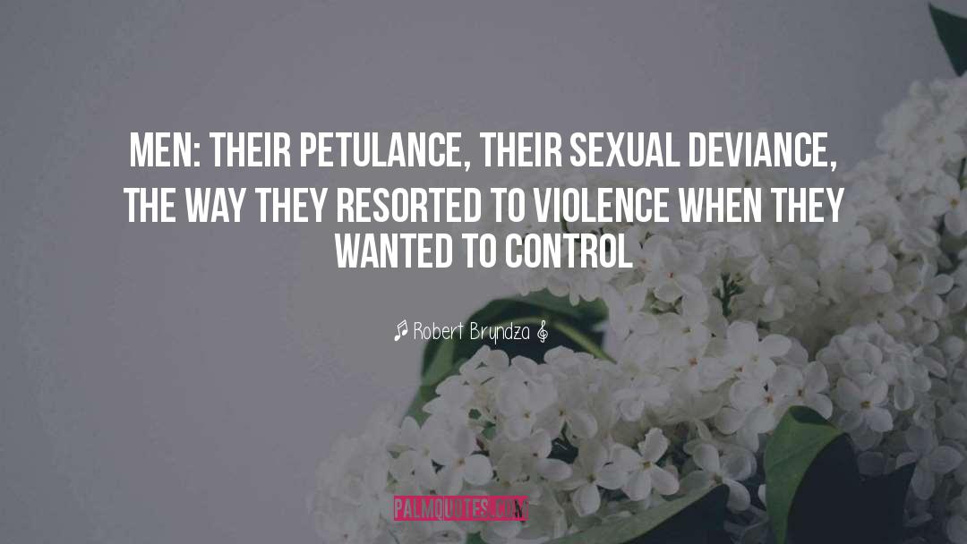 Robert Bryndza Quotes: Men: their petulance, their sexual