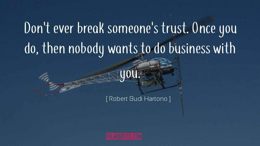 Robert Budi Hartono Quotes: Don't ever break someone's trust.
