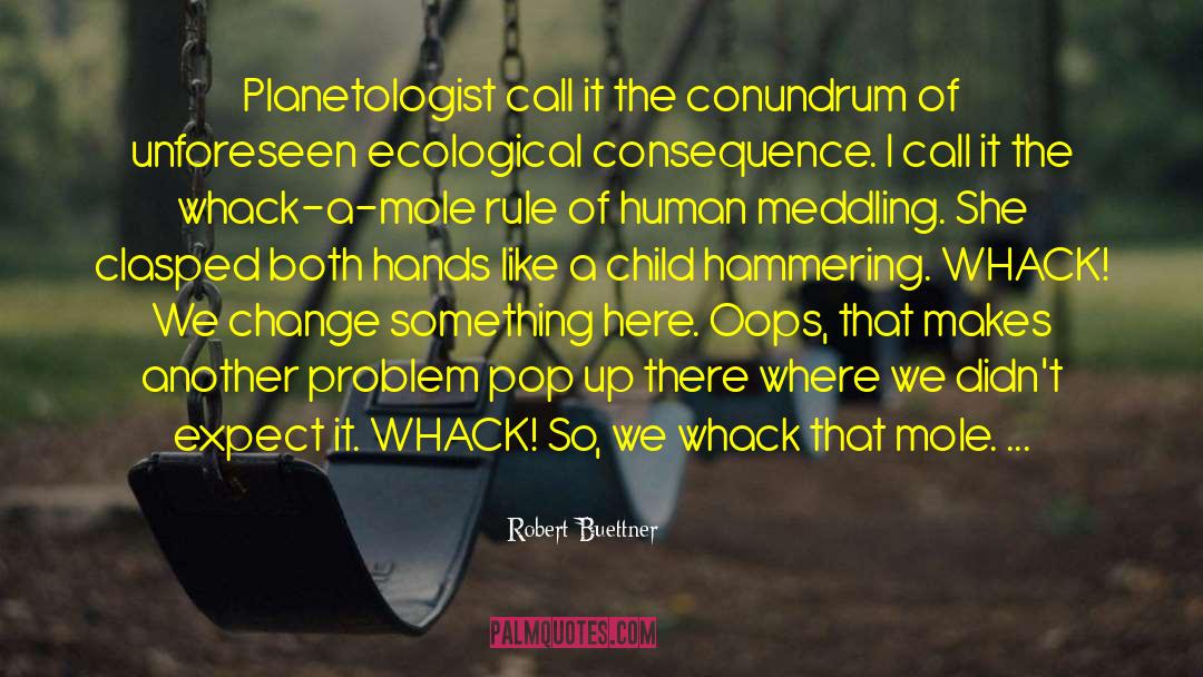 Robert Buettner Quotes: Planetologist call it the conundrum