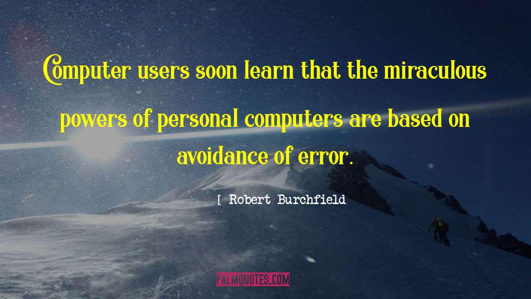 Robert Burchfield Quotes: Computer users soon learn that
