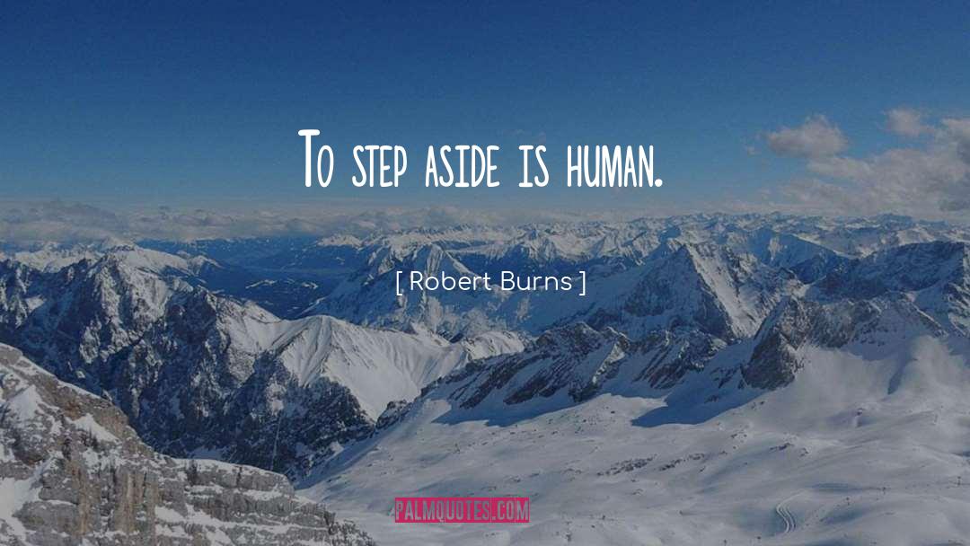 Robert Burns Quotes: To step aside is human.