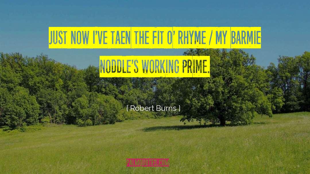 Robert Burns Quotes: Just now I've taen the