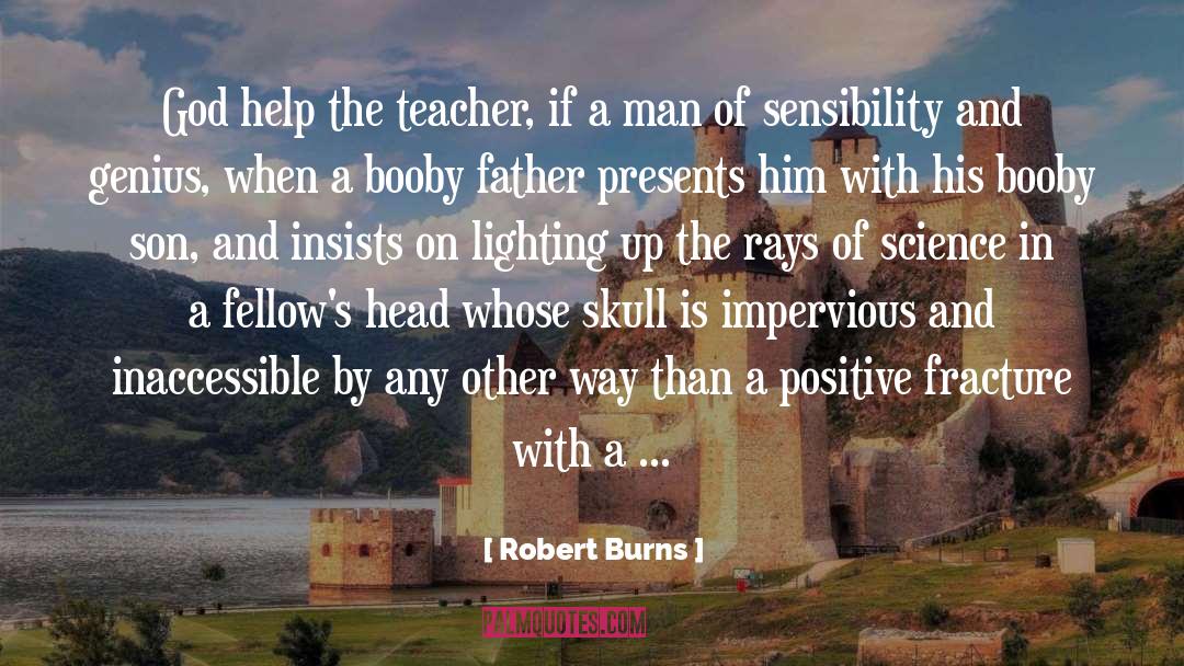 Robert Burns Quotes: God help the teacher, if