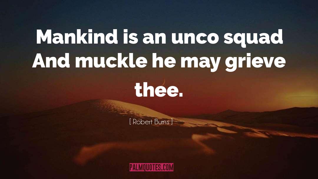 Robert Burns Quotes: Mankind is an unco squad