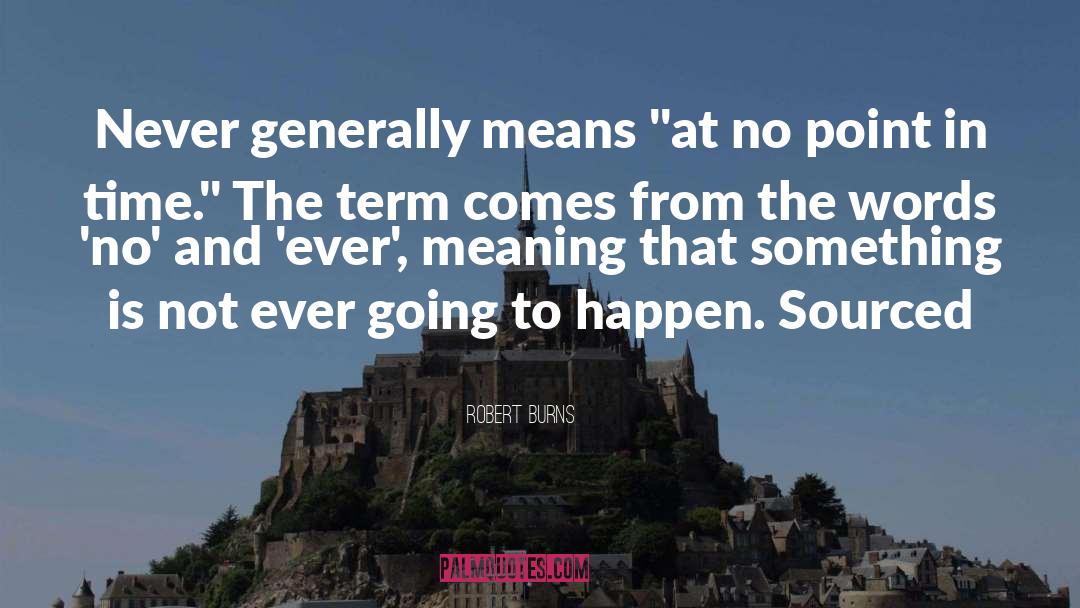 Robert Burns Quotes: Never generally means 