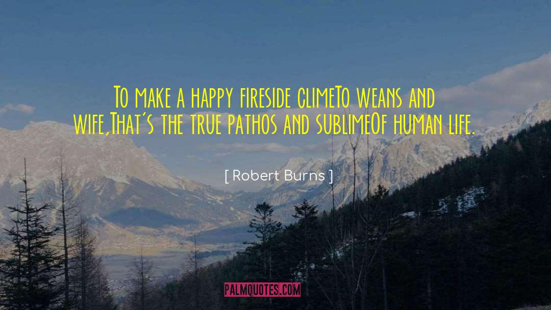 Robert Burns Quotes: To make a happy fireside