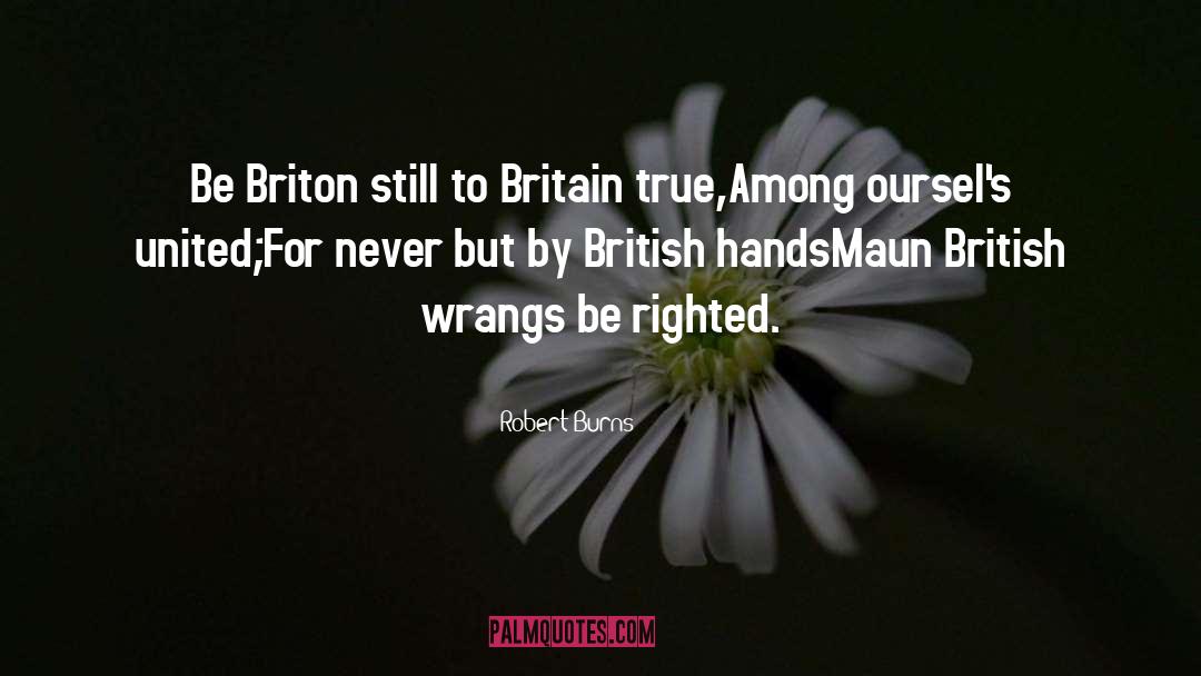 Robert Burns Quotes: Be Briton still to Britain