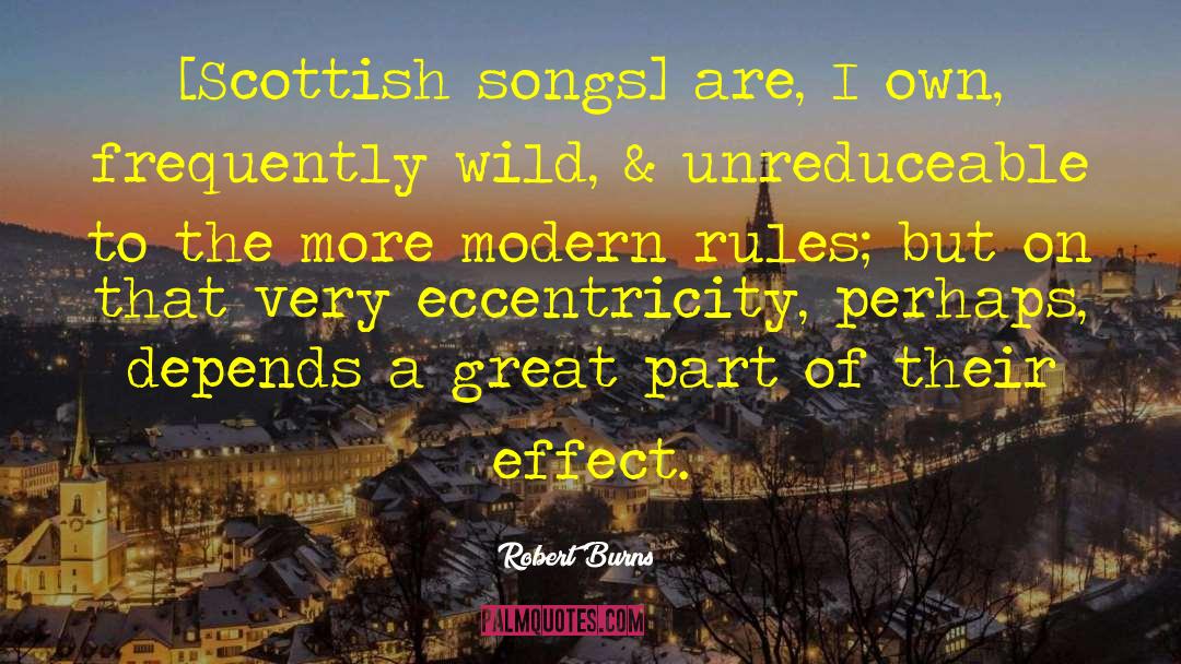 Robert Burns Quotes: [Scottish songs] are, I own,