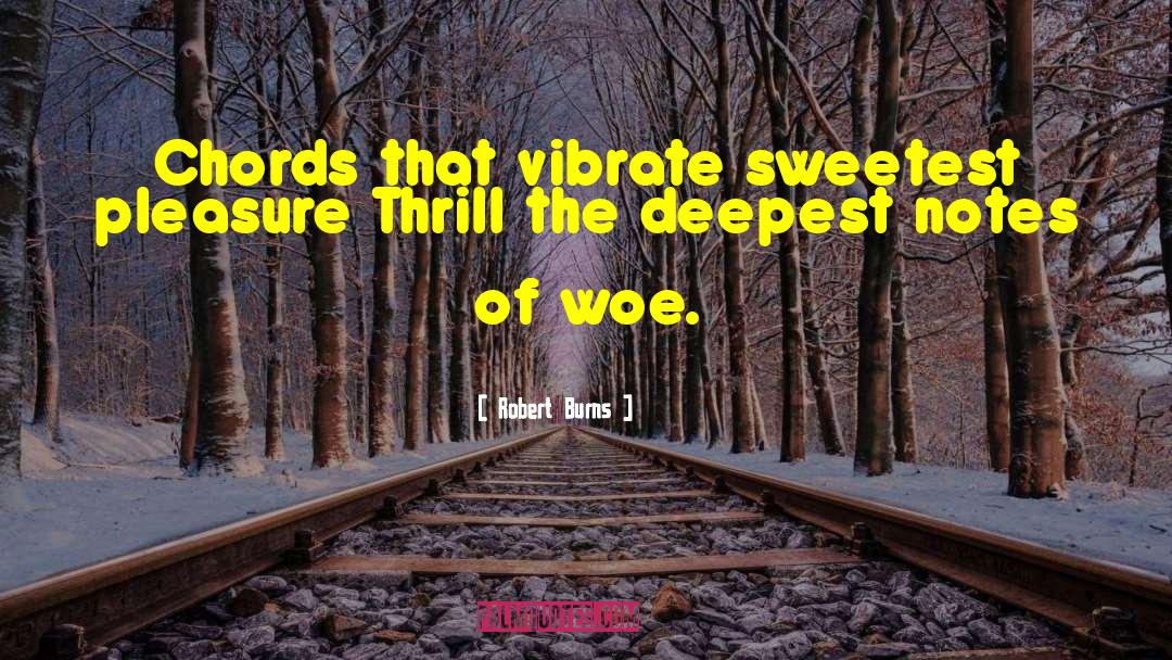 Robert Burns Quotes: Chords that vibrate sweetest pleasure