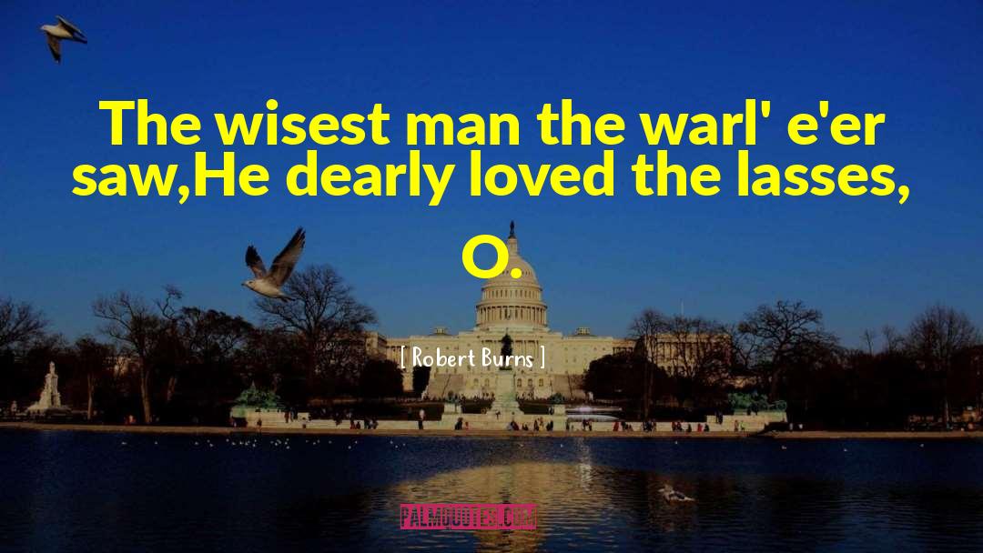 Robert Burns Quotes: The wisest man the warl'