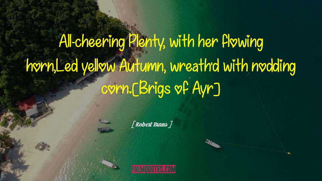 Robert Burns Quotes: All-cheering Plenty, with her flowing