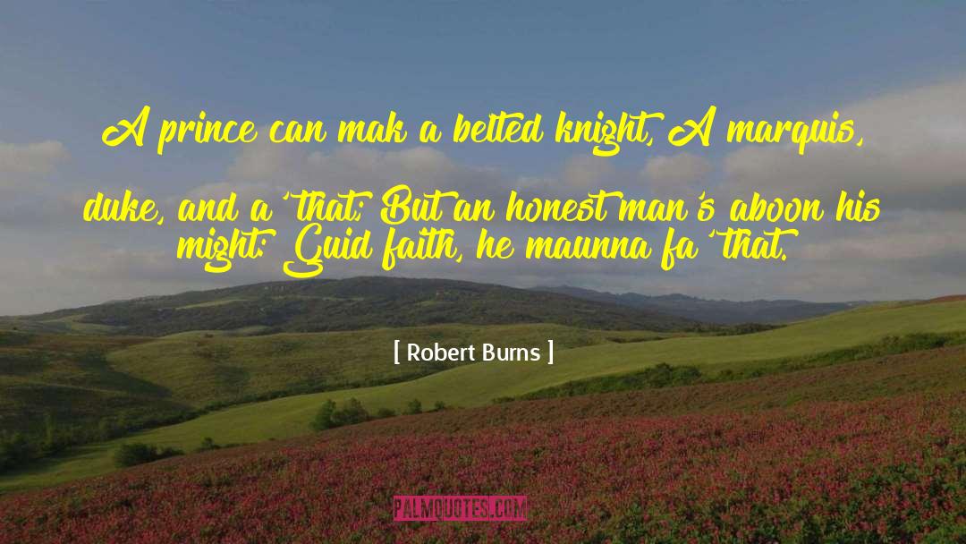 Robert Burns Quotes: A prince can mak a