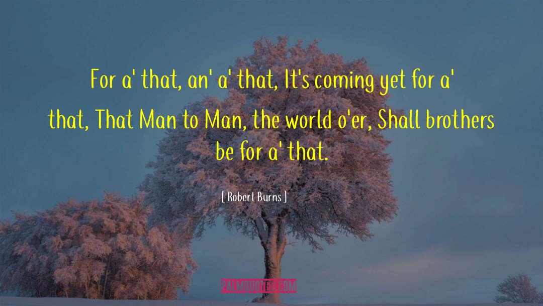Robert Burns Quotes: For a' that, an' a'