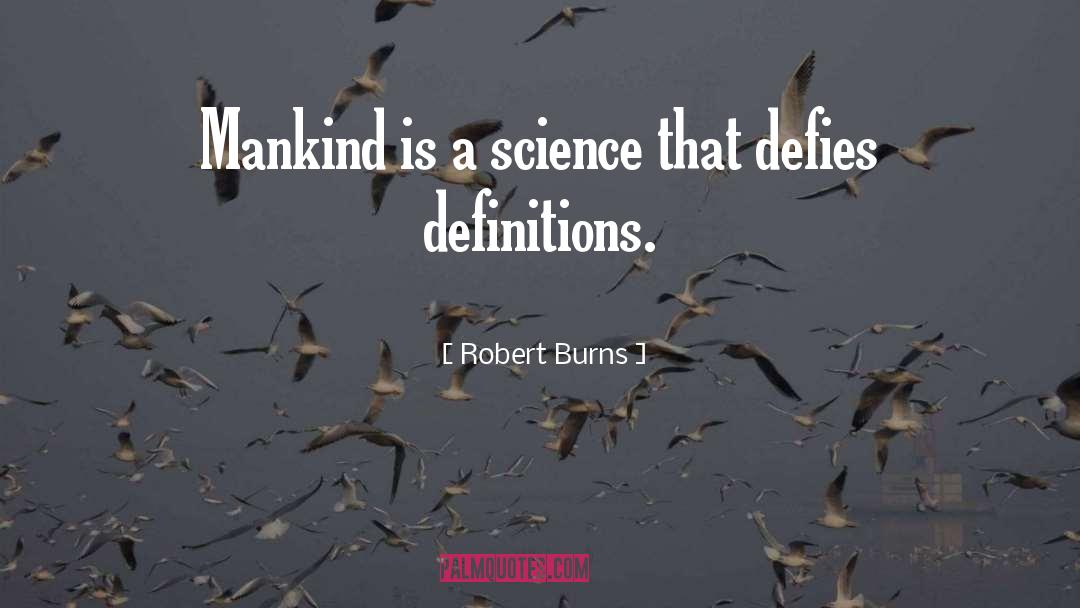 Robert Burns Quotes: Mankind is a science that