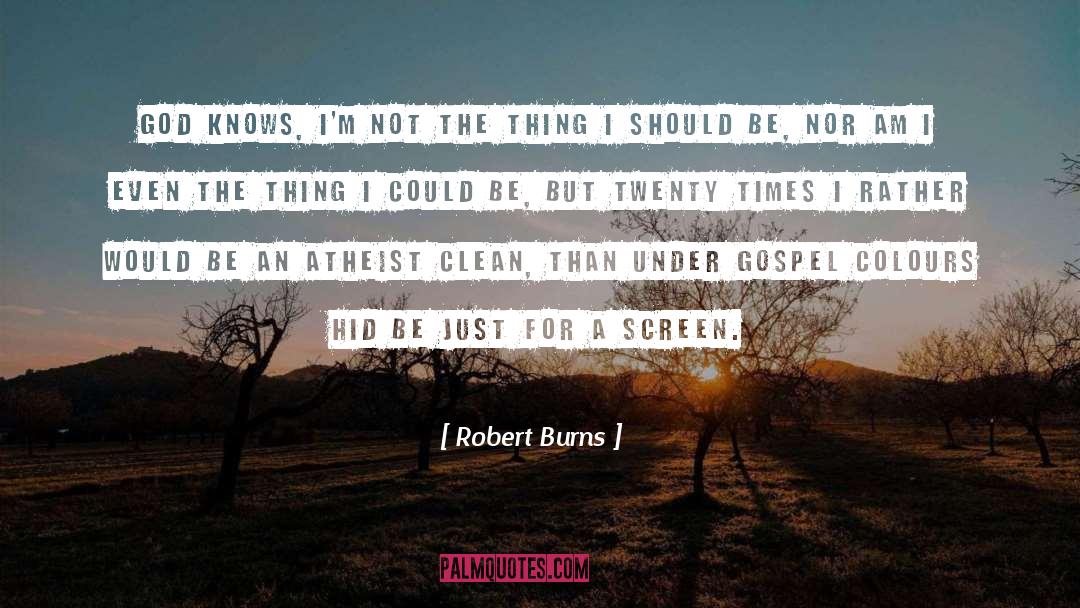 Robert Burns Quotes: God knows, I'm not the