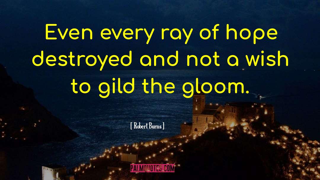 Robert Burns Quotes: Even every ray of hope