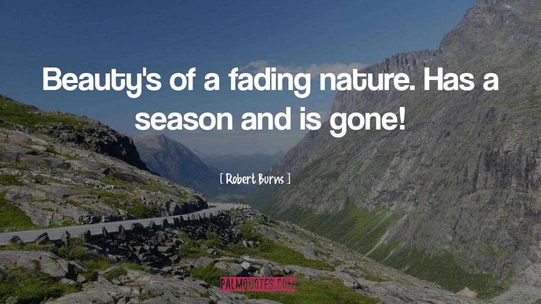 Robert Burns Quotes: Beauty's of a fading nature.