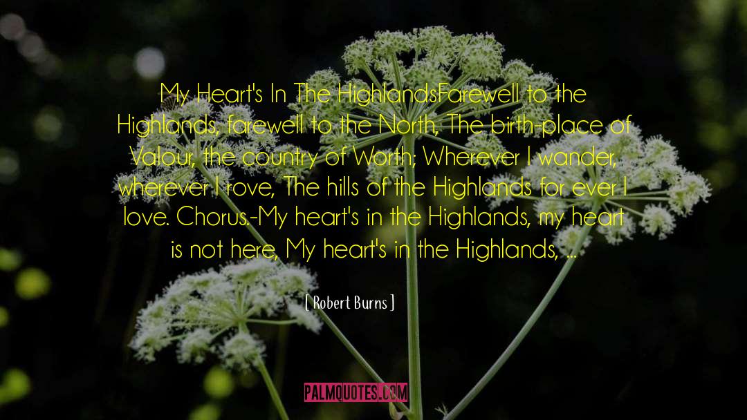 Robert Burns Quotes: My Heart's In The Highlands<br>Farewell