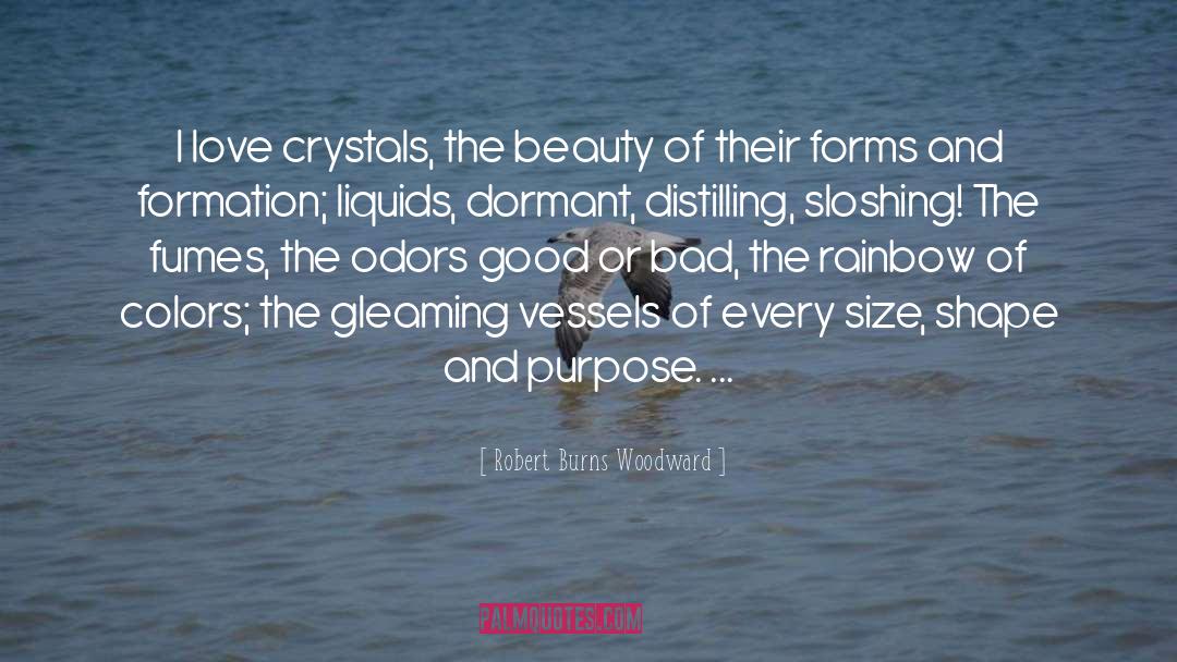 Robert Burns Woodward Quotes: I love crystals, the beauty