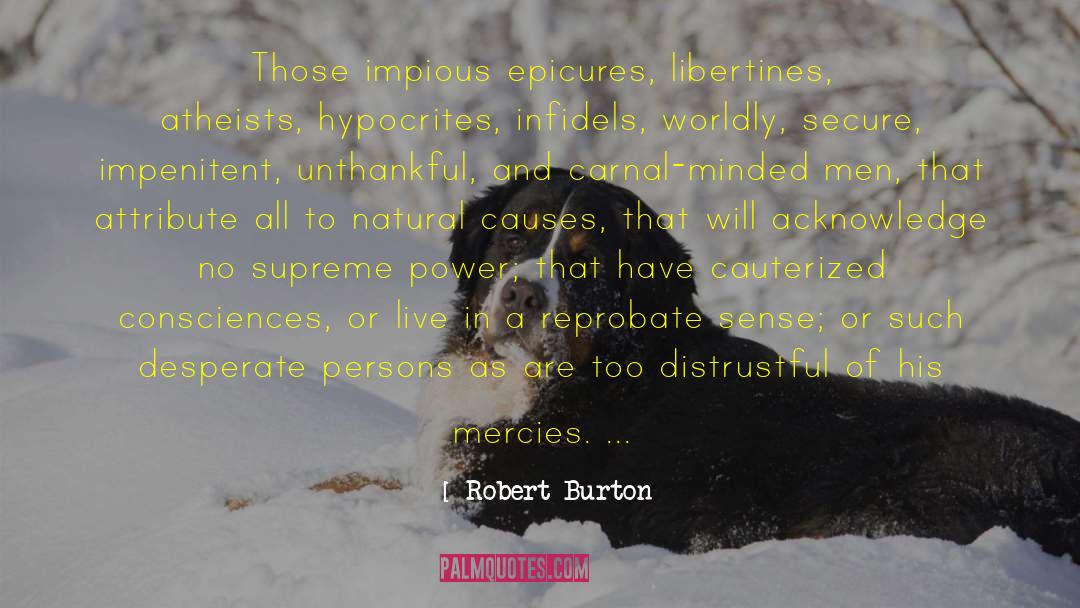Robert Burton Quotes: Those impious epicures, libertines, atheists,