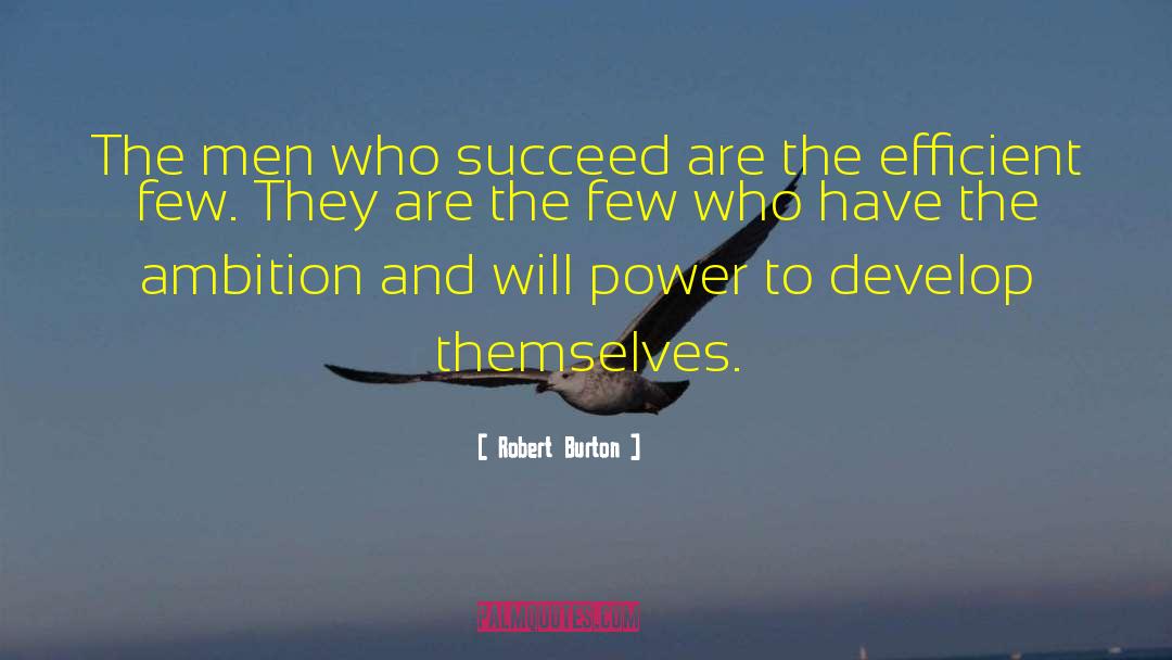 Robert Burton Quotes: The men who succeed are