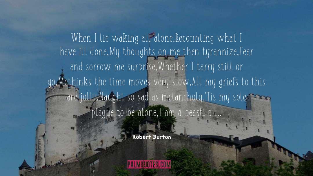 Robert Burton Quotes: When I lie waking all